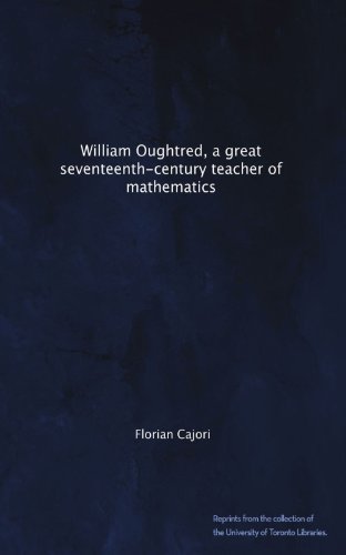 William Oughtred, a great seventeenth-century teacher of mathematics (Paperback)