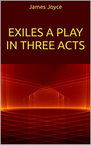 Exiles A Play in Three Acts