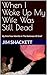 When I Woke Up My Wife Was Still Dead by Jim Shackett