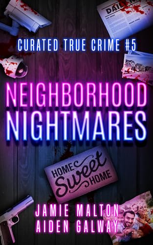 Curated True Crime #5: Neighborhood Nightmares (Murder, Madness & Mayhem)