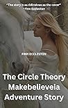 The Circle Theory Makebelieveia Adventure Story