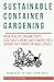 Sustainable Container Gardening by Callie Henry