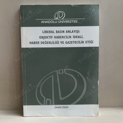 Liberal Basın Anlayışı: Objektif Habercilik İdeali Haber değerliliği ve Gazetecilik Etiği (Paperback)