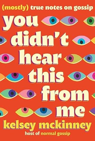 You Didn't Hear This From Me: (Mostly) True Notes on Gossip