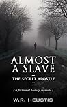 Almost A Slave: A fictional history memoir Almost A Slave: A fictional history memoir