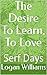 The Desire To Learn, To Lov...