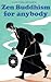 Zen Buddhism for anybody Vo...