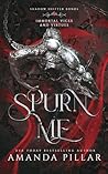 Spurn Me (Immortal Vices and Virtues: Shadow Shifter Bonds, #4) Spurn Me (Immortal Vices and Virtues: Shadow Shifter Bonds, #4)