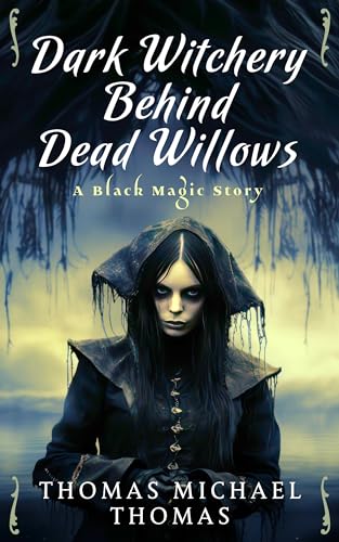 Dark Witchery Behind Dead Willows (Kindle Edition)