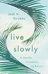 Live Slowly: A Ge...