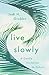 Live Slowly by Jodi H. Grubbs Live Slowly by Jodi H. Grubbs