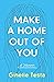 Make a Home Out of You by Ginelle Testa Make a Home Out of You by Ginelle Testa