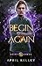 Begin Again by April Kelley Begin Again by April Kelley