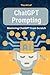 The Art of ChatGPT Prompting: Mastering ChatGPT From Scratch