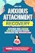 ANXIOUS ATTACHMENT RECOVERY by Angela Lowe