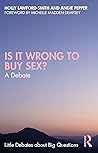 Is It Wrong to Buy Sex? A Debate by Holly Lawford-Smith