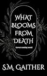 What Blooms From ...
