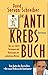 Das Antikrebs-Buch: Was uns schützt: Vorbeugen und Nachsorgen mit natürlichen Mitteln. Aktualisierte Neuausgabe (German Edition)