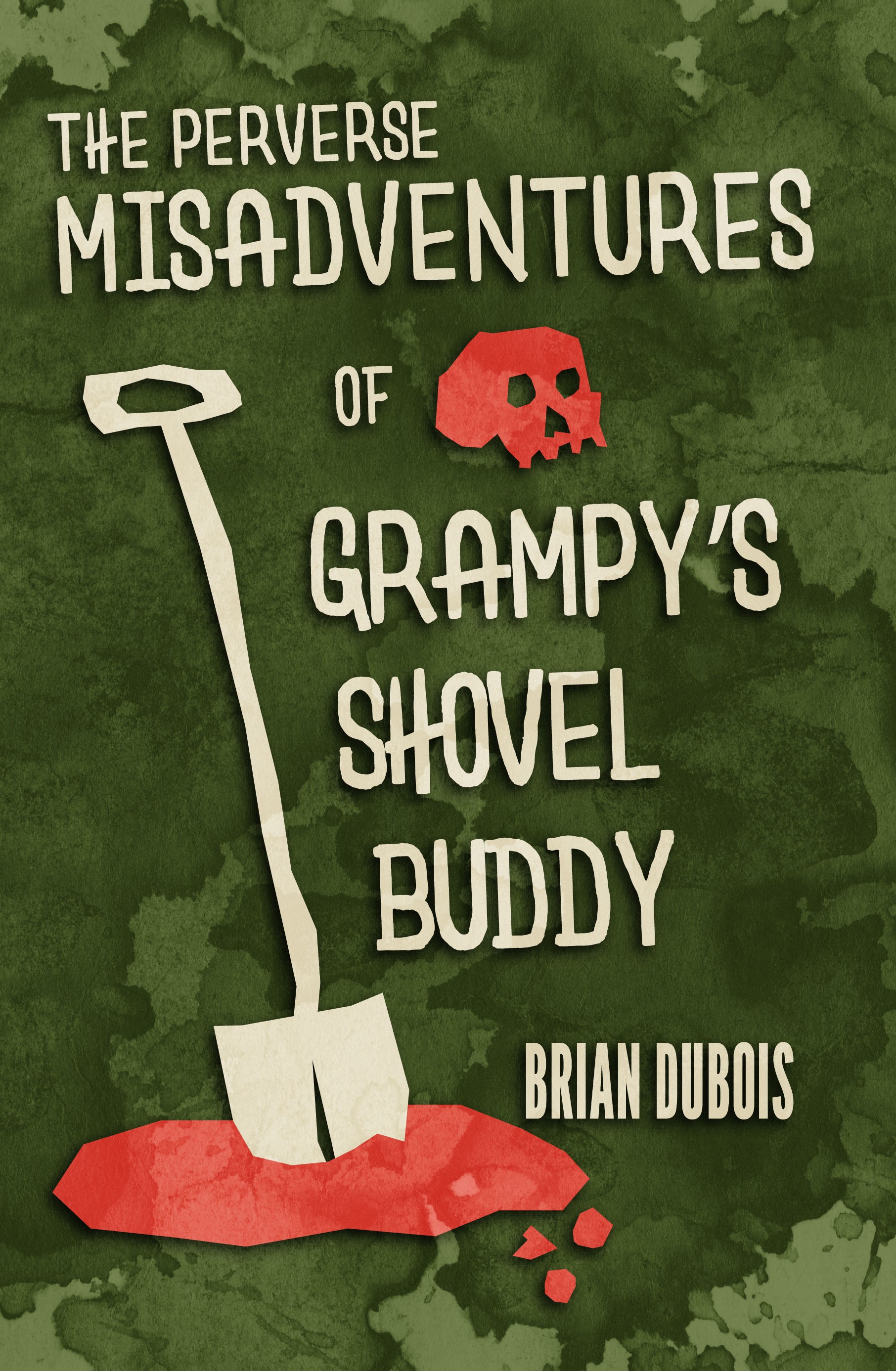 The Perverse Misadventures of Grampy’s Shovel Buddy