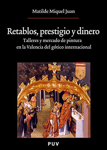 Retablos, prestigio y dinero: Talleres y mercado de pintura en la Valencia del gótico internacional (Oberta) (Spanish Edition)