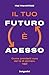 Il tuo futuro è adesso: Come prenderti cura del te di domani, oggi (Italian Edition)