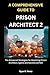 A COMPREHENSIVE GUIDE TO PRISON ARCHITECT 2 by Ryan W. Perez
