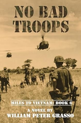 NO BAD TROOPS (MILES TO VIETNAM Book 6)