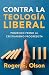 Contra la teología liberal: Poniendo freno al cristianismo progresista (Spanish Edition)