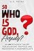 So Who is God, Anyway?: An (Un)orthodox Theory for Doubters, Skeptics, and Recovering Fundamentalists