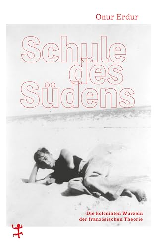 Schule des Südens: Die kolonialen Wurzeln der französischen Theorie (Kindle Edition)