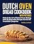 Dutch Oven Bread Cookbook W...