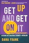Get Up And Get On It: A Black Entrepreneur's Lessons on Creating Legacy and Wealth Get Up And Get On It: A Black Entrepreneur's Lessons on Creating Legacy and Wealth