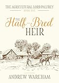 The Half-Bred Heir (The Agricultural Lord Palfrey Book 1) 