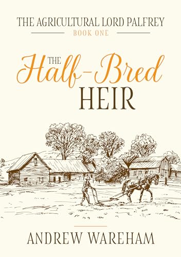 The Half-Bred Heir (The Agricultural Lord Palfrey Book 1)