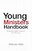 Young Ministers Handbook: Practical Bible Wisdom for Ministry