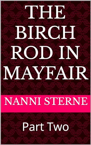 The Birch Rod In Mayfair: Part Two (Kindle Edition)