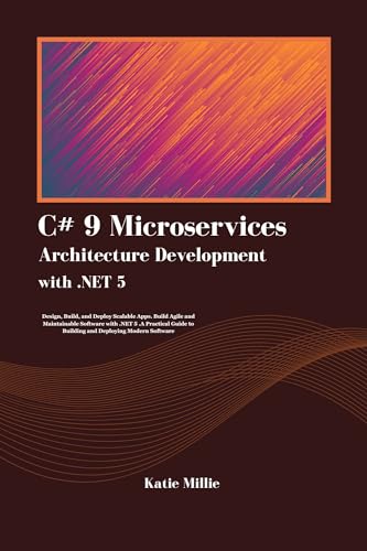C# 9 Microservices Architecture Development with .NET 5 : Design, Build, and Deploy Scalable Apps. Build Agile and Maintainable Software with .NET 5 .A ... Deploying….. (Python Trailblazer’s Bible)