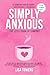 Simply Anxious - The Little Book of Comfort by Lisa Towers