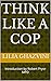 Think Like a Cop  by Lilia Ghazvini