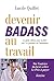 Devenir badass au travail - Le guide ultime pour en finir ave... by Lucile Quillet