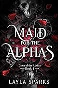Maid for The Alphas (Dawn of The Alphas, #1)