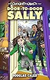 Door-to-Door Sally: An exasperated girl can suddenly use doors to go literally anywhere [magical realism for ages 8-12] (Our Weird World series)