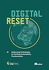 Digital Reset: Redirecting Technologies for the Deep Sustainability Transformation Digital Reset: Redirecting Technologies for the Deep Sustainability Transformation