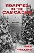 Trapped in the Cascades by Rob Phillips Trapped in the Cascades by Rob Phillips