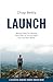 Launch: Biblical Help for Moving Your Teen or Young Adult into the Real World