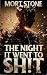 THE NIGHT IT WENT TO SH!T by Mort  Stone
