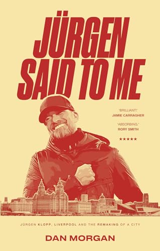 Jurgen Said to Me: Jurgen Klopp, Liverpool and the Remaking of a City (Paperback)