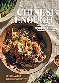 Chinese Enough: Homestyle Recipes for Noodles, Dumplings, Stir-Fries, and More