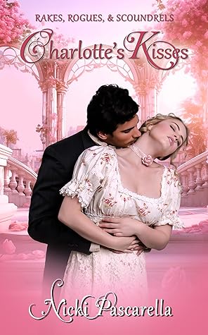 Charlotte's Kisses: A Steamy Regency Romance (Rakes, Rogues, & Scoundrels Book 1)