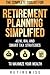 Retirement Planning Simplified: The Complete Toolkit for 401K, IRA, and Smart Tax Strategies to Maximize your Wealth (The Complete Retirement Planning Guide)
